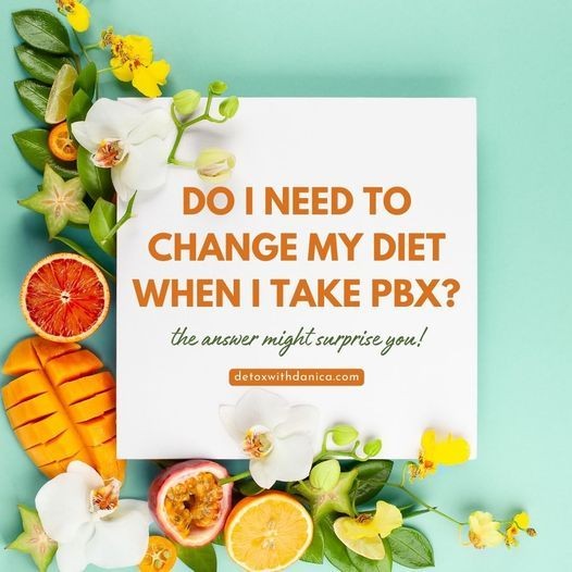 Do I need to change my diet when I take PBX?